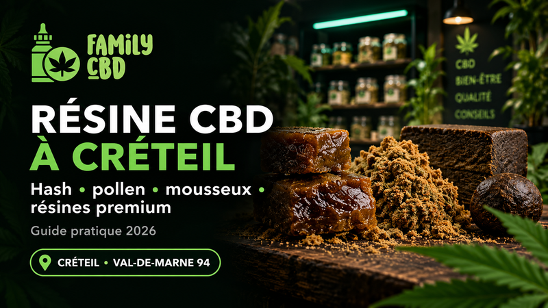 Résine CBD à Créteil : comment choisir entre hash, mousseux, filtré et premium ?